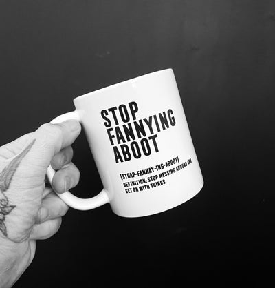 ‘STOP FANNYING ABOOT’’ Scottish Definition Mug