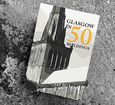 GLASGOW IN 50 BUILDINGS, Michael Meigan