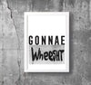 'GONNAE WHEESHT' Scottish Print