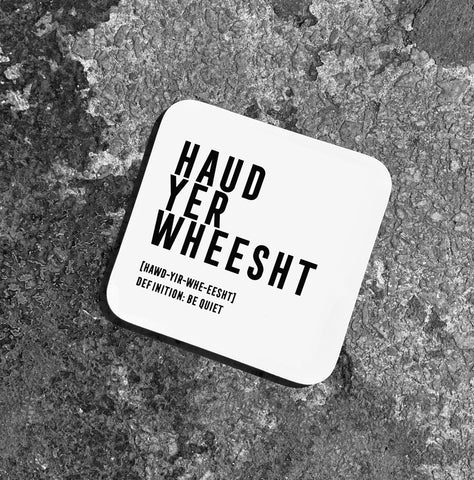 HAUD YER WHEESHT Coaster