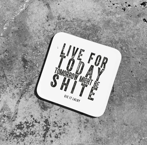 'LIVE FOR TODAY' Coaster