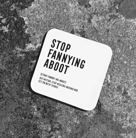 'STOP FANNYING ABOOT' Coaster