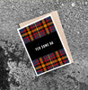 'YER SOME DA' Tartan card