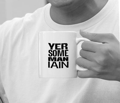 'YER SOME MAN  . . . . ' Personalised Scottish Mug