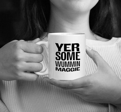 'YER SOME WUMMIN  . . . . ' Personalised Scottish Mug